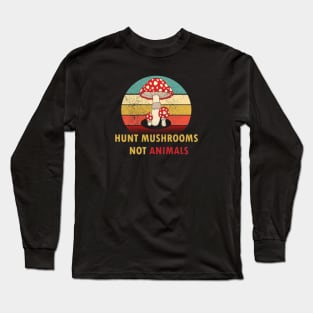 Hunt Mushrooms Not Animals Long Sleeve T-Shirt